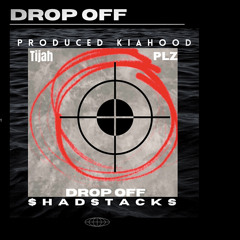 DropOff~$hadStacks Featuring PLZ Tijah