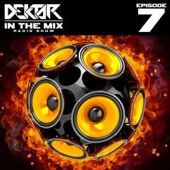 Dektar In The Mix Radio Show Episode 7