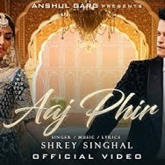 AAJ PHIR - Shrey Singhal(Official Music)X Rumeldr| Wedding Song 2022