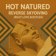 Hot Natured - Reverse Skydiving (Riley Love Bootleg)