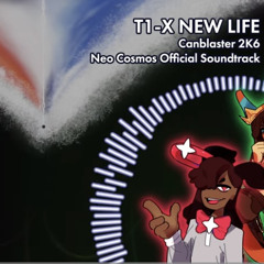 T1-X_ NEW LIFE (Canblaster 2K6) (A Dance of Fire and Ice_ Neo Cosmos OST)