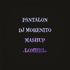 PANTALON (DJ Morenito Mashup)