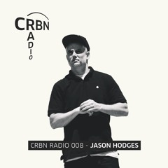 CRBN RADIO 008 - JASON HODGES