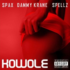 Kowole - Spax ft Dammy Krane & Spellz