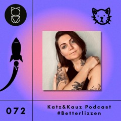 Katz&Kauz Podcast 072 - BETTERLIZZEN