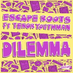 Dilemma (Samson Sounds remix)- Escape Roots ft Tenor Youthman