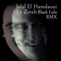 Jalal El Hamdaoui - Ya Zineb ✪ جلال حمداوي - يا زينب ✪ (Black Lulu RMX)