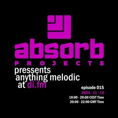 Absorb Projects Pressents Anything Melodic @ DI.FM Episode 015