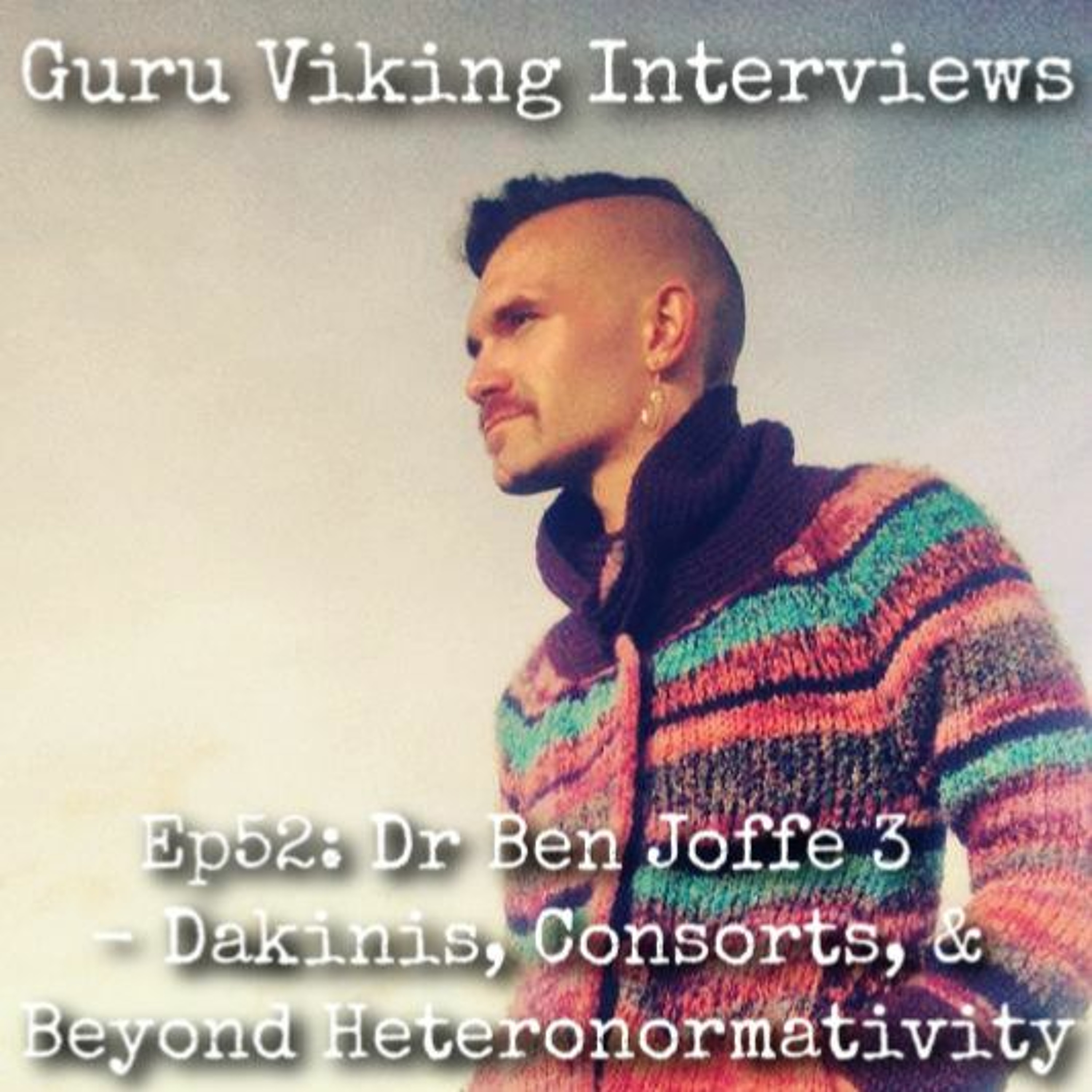 Ep52: Dr Ben Joffe 3 - Dakinis, Consorts, & Beyond Heteronormativity