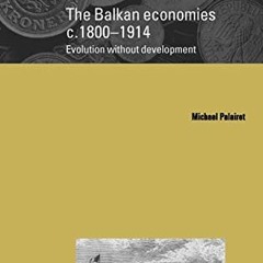 [Read] PDF EBOOK EPUB KINDLE The Balkan Economies c.1800–1914: Evolution without Deve