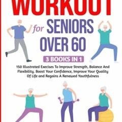 *( WORKOUT FOR SENIORS OVER 60, 3 BOOKS IN 1, 150 Illustrated Exercises To Improve Strength, Ba