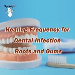 Healing Frequency for Dental Infection Roots and Gums  - Spooky2 Rife Frequency Healing