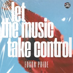 Edson Pride - Let The Music Take Control (Radio Mix)