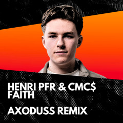 Henri PFR & CMC$ - Faith (Feat. Laura White) - Axoduss Remix