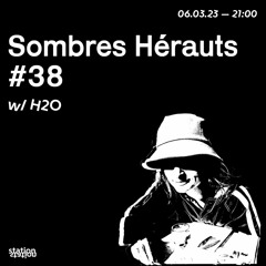 Sombres Hérauts #38 w/ H2O (Live)