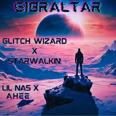 Ahee - Glitch Wizard / Lil Nas X - Starwalkin' (G1BRALTAR mash)