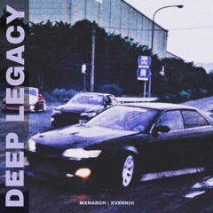 Mxnarch, XVERKIII - DEEP LEGACY (slowed+reverb by Gracius)