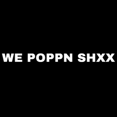 WE POPPN SHXX (Produced by YGOD)