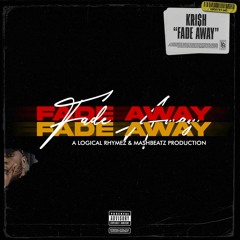 Kri$h - Fade Away (Prod.By Logical Rhymez & Mashbeatz)