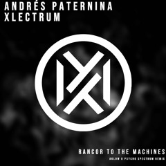Andrés Paternina, Xlectrum - Rancor To The Machines (Psycho Spectrum & Aklow Edit)