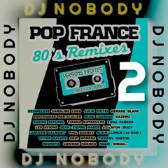 DJ NOBODY presents POP FRANCE 80's REMIXES part 2