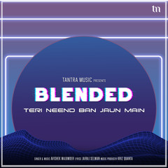 Teri Neend Ban Jaun Main (Blended)