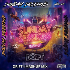 SUNDAY SESSIONS VOL 45 - DRIFT - MASH UP MIX