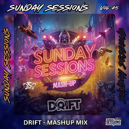 SUNDAY SESSIONS VOL 45 - DRIFT - MASH UP MIX