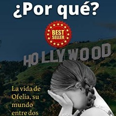 VIEW KINDLE 📋 ¿Por qué?: La vida de Ofelia, su mundo entre dos países; Su historia.