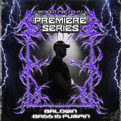 Reboot Premiere Series - BALDWIN - Bass Is Pumpin