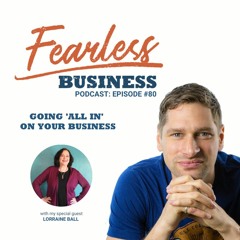 #80 - Going All In On Your Business - Lorraine Ball
