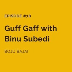 #78 Guff Gaff with Binu Subedi