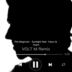 The Magician - Sunlight feat. Years & Years (VOLT M Remix)