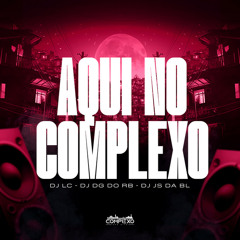 AQUI NO COMPLEXO - MC PRETCHAKO & DJ'S LC, DG DO RB & JS DA BL