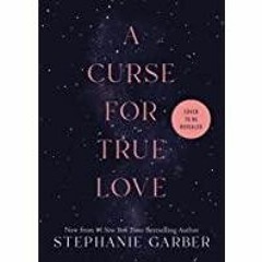 ((Read PDF) A Curse for True Love (Once Upon a Broken Heart Book 3)