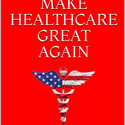 Stream PDF⚡(READ ONLINE) Make Healthcare Great Again An Insider?s