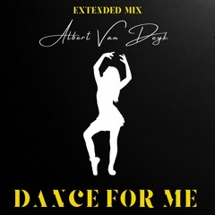 Albert Van Deyk - Dance For Me ( Extended Mix )