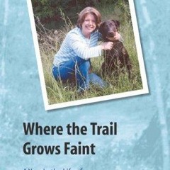 read✔ Where the Trail Grows Faint: A Year in the Life of a Therapy Dog Team (River Teeth Literar