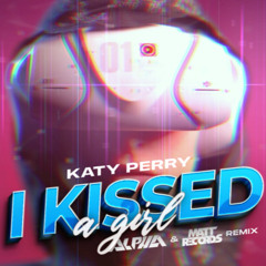 Katy Perry - I Kissed A Girl (ALPHA & Mattrecords Remix)