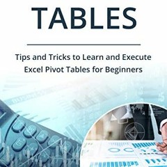 GET PDF 📥 Excel Pivot Tables: Tips and Tricks to Learn and Execute Excel Pivot Table