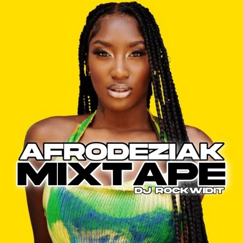 DJ ROCKWIDIT - AFRODEZIAK MIXTAPE VOL.1 (1 hr Non Stop Afrobeats)