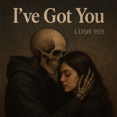 I´ve got you (LDSR #199)