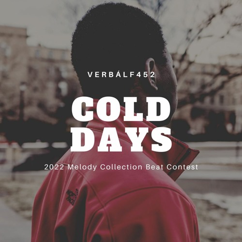 VerbalF452 – Cold days (2022 Melody Collection Beat Contest)