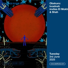 Obskuro: kvadosh invites El Mokh & Shah - 03/06/2025