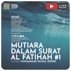 Serial Tafsir - 03-  "MUTIARA DALAM SURAT AL FATIHAH #1" - Ustadz Muhammad Nuzul Dzikri