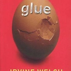 Glue by Irvine Welsh Free