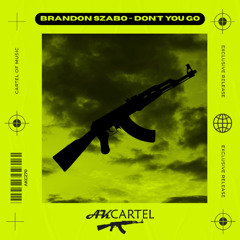 Brandon Szabo - Don't You Go (Original Mix) [AK CARTEL]