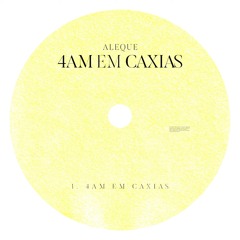 Aleque - 4AM em Caxias