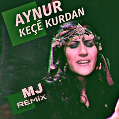 Aynur - Keçê Kurdan [MJ_Remix]