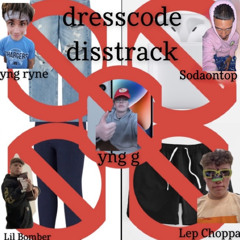 dresscode disstrack (ft. yng ryne, SodaOnTop, Lil Bomber, and Lep Choppa